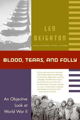 Blood, Tears, and Folly: An Objective Look at World War LL by Deighton, Len