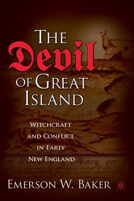 The Devil of Great Island: Witchcraft and Conflict in Early New England by Baker, Emerson W.