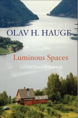 Luminous Spaces: Olav H. Hauge: Selected Poems & Journals by Hauge, Olav