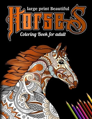 Large Print Beautiful Horses Coloring Book for Adult: Cute adult coloring book for horse lovers, horse to color adult coloring, horse coloring book fo by Allison, Bella