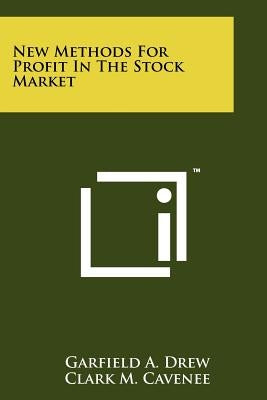 New Methods For Profit In The Stock Market by Drew, Garfield A.