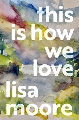 This Is How We Love by Moore, Lisa