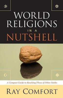 World Religions in a Nutshell: A Compact Guide to Reaching Those of Other Faiths by Comfort, Ray