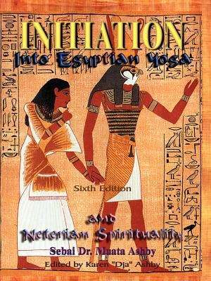 Initiation Into Egyptian Yoga and Neterian Spirituality by Ashby, Muata