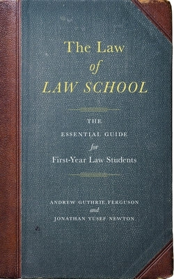 The Law of Law School: The Essential Guide for First-Year Law Students by Ferguson, Andrew Guthrie