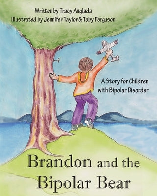 Brandon and the Bipolar Bear: A Story for Children with Bipolar Disorder (Revised Edition) by Anglada, Tracy