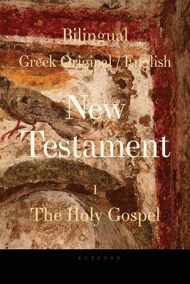 Bilingual (Greek / English) New Testament: Vol. I, the Holy Gospel by Valsamis, George