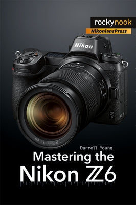 Mastering the Nikon Z6 by Young, Darrell