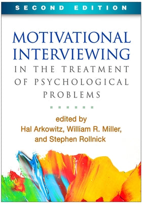 Motivational Interviewing in the Treatment of Psychological Problems by Arkowitz, Hal