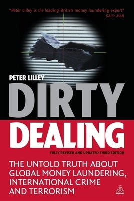 Dirty Dealing: The Untold Truth about Global Money Laundering, International Crime and Terrorism by Lilley, Peter