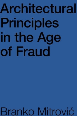 Architectural Principles in the Age of Fraud by Mitrovic&#769;, Branko