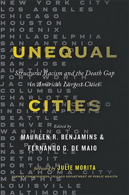 Unequal Cities: Structural Racism and the Death Gap in America's Largest Cities by Benjamins, Maureen R.