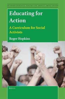 Educating for Action: A Curriculum for Social Activists by Hopkins, Roger