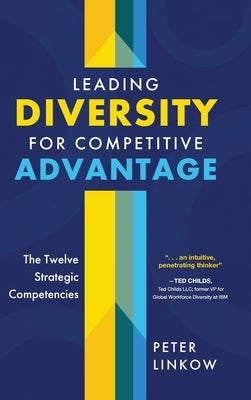 Leading Diversity for Competitive Advantage: The Twelve Strategic Competencies by Linkow, Peter