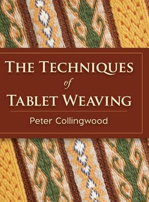 The Techniques of Tablet Weaving by Collingwood, Peter