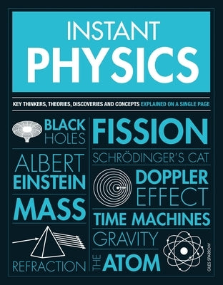 Instant Physics: Key Thinkers, Theories, Discoveries and Concepts by Sparrow, Giles