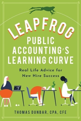Leapfrog Public Accounting's Learning Curve: Real Life Advice for New Hire Success by Dunbar, Thomas Yerger