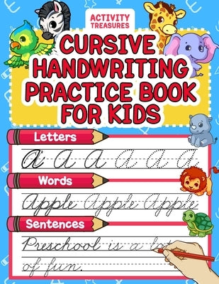 Cursive Handwriting Practice Book For Kids: Cursive Tracing Workbook For 2nd 3rd 4th And 5th Graders To Practice Letters, Words & Sentences In Cursive by Treasures, Activity