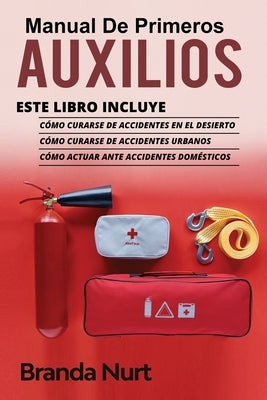 Manual de Primeros Auxilios: Este libro incluye: Cómo curarse de accidentes en el desierto + Cómo curarse de accidentes urbanos + Cómo actuar ante by Nurt, Branda