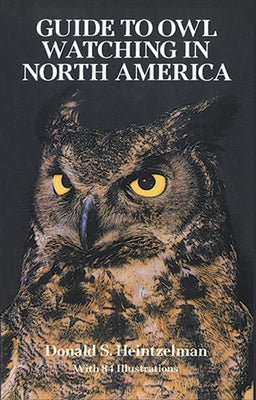 The Guide to Owl Watching in North America by Heintzelman, Donald S.