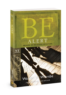 Be Alert (2 Peter, 2 & 3 John, Jude): Beware of the Religious Impostors by Wiersbe, Warren W.