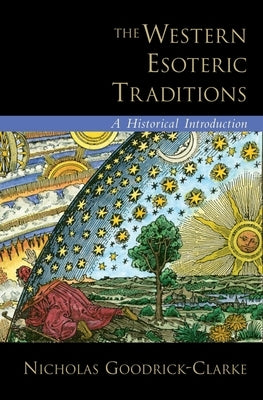 The Western Esoteric Traditions: A Historical Introduction by Goodrick-Clarke, Nicholas