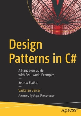 Design Patterns in C#: A Hands-On Guide with Real-World Examples by Sarcar, Vaskaran