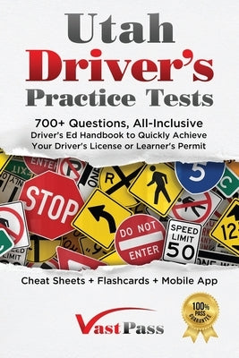 Utah Driver's Practice Tests: 700+ Questions, All-Inclusive Driver's Ed Handbook to Quickly achieve your Driver's License or Learner's Permit (Cheat by Vast, Stanley