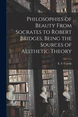 Philosophies of Beauty From Socrates to Robert Bridges, Being the Sources of Aesthetic Theory by Carritt, E. F. (Edgar Frederick) 187