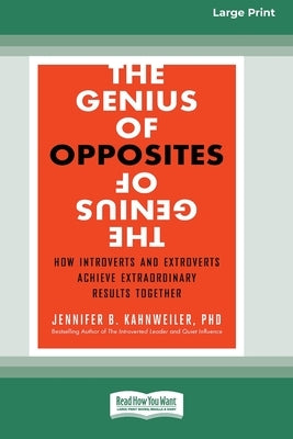 The Genius of Opposites: How Introverts and Extroverts Achieve Extraordinary Results Together [16 Pt Large Print Edition] by Kahnweiler, Jennifer B.