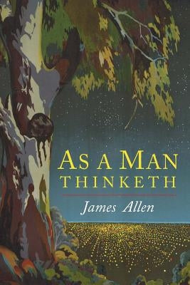 As a Man Thinketh by Allen, James