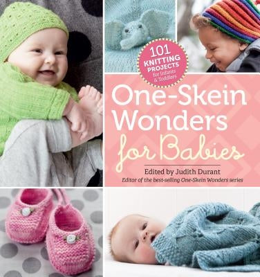 One-Skein Wonders for Babies: 101 Knitting Projects for Infants & Toddlers by Durant, Judith