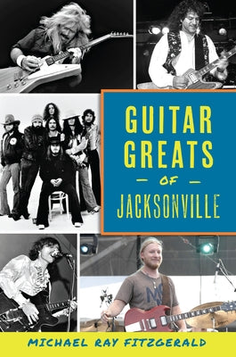 Guitar Greats of Jacksonville by Fitzgerald, Michael Ray