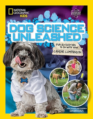 Dog Science Unleashed: Fun Activities to Do with Your Canine Companion by Wheeler-Toppen, Jodi