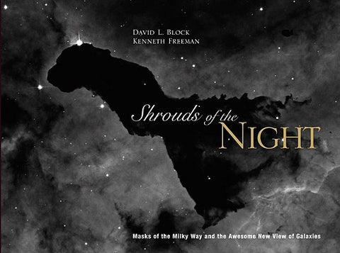 Shrouds of the Night: Masks of the Milky Way and Our Awesome New View of Galaxies by Block, David L.