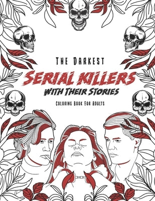 The Darkest Serial killers with their stories: Coloring book for adults by Coloring, Ashley