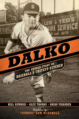 Dalko: The Untold Story of Baseball's Fastest Pitcher by McDowell, "sudden" Sam