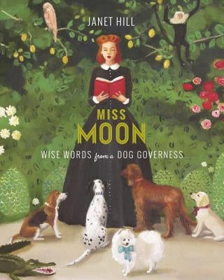 Miss Moon: Wise Words from a Dog Governess by Hill, Janet