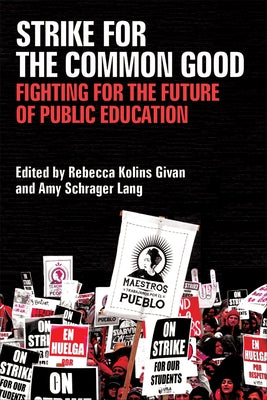 Strike for the Common Good: Fighting for the Future of Public Education by Givan, Rebecca Kolins