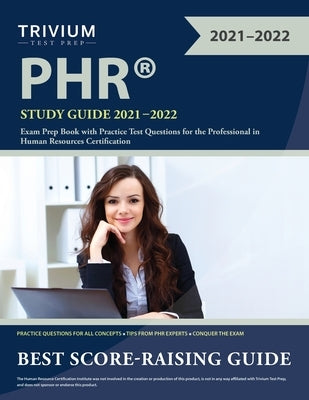 PHR Study Guide 2021-2022: Exam Prep Book with Practice Test Questions for the Professional in Human Resources Certification by Trivium