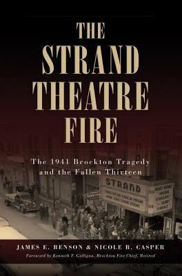 The Strand Theatre Fire: The 1941 Brockton Tragedy and the Fallen Thirteen by Casper