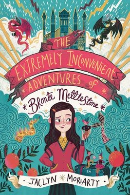 The Extremely Inconvenient Adventures of Bronte Mettlestone by Moriarty, Jaclyn