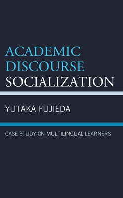 Academic Discourse Socialization: Case Study on Multilingual Learners by Fujieda, Yutaka