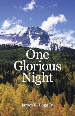 One Glorious Night by Fogg, James R., Jr.