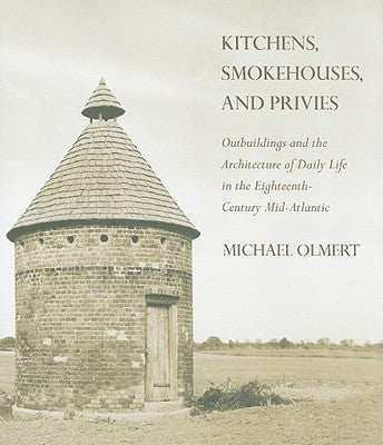 Kitchens, Smokehouses, and Privies by Olmert, Michael