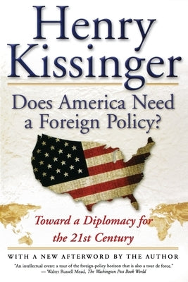 Does America Need a Foreign Policy?: Toward a Diplomacy for the 21st Century by Kissinger, Henry