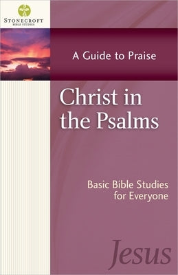 Christ in the Psalms: A Guide to Praise by Stonecroft Ministries