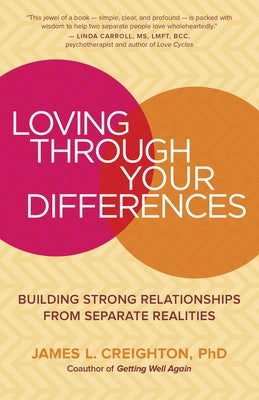 Loving Through Your Differences: Building Strong Relationships from Separate Realities by Creighton, James L.