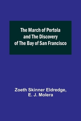 The March of Portola and the Discovery of the Bay of San Francisco by Skinner Eldredge, Zoeth