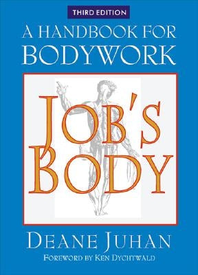 Job's Body: A Handbook for Bodywork by Juhan, Deane